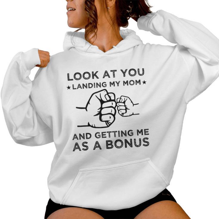 Look At You Landing My Mom And Getting Me As A Bonus Women Hoodie