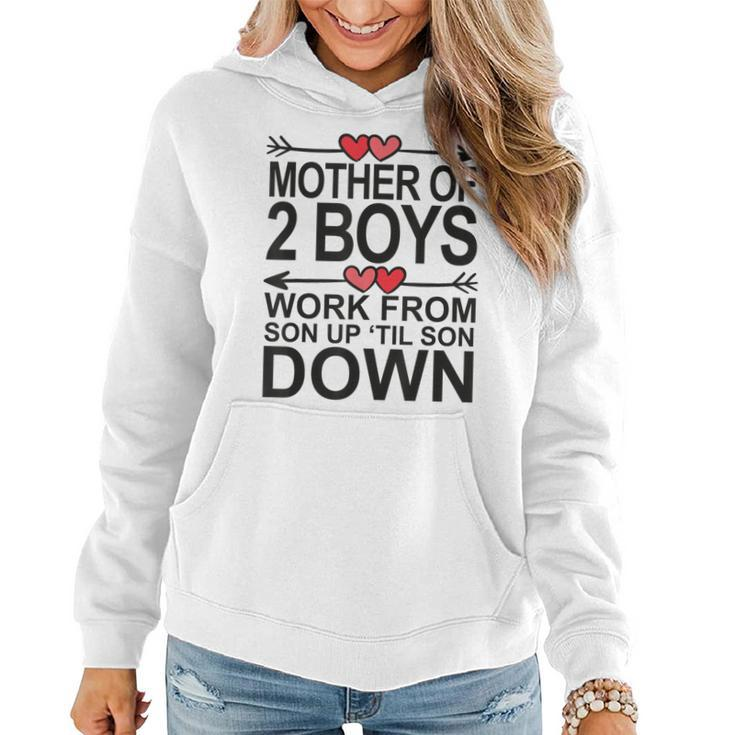 Mother Of 2 Boys Work From Son Up Until Son Down Women Hoodie