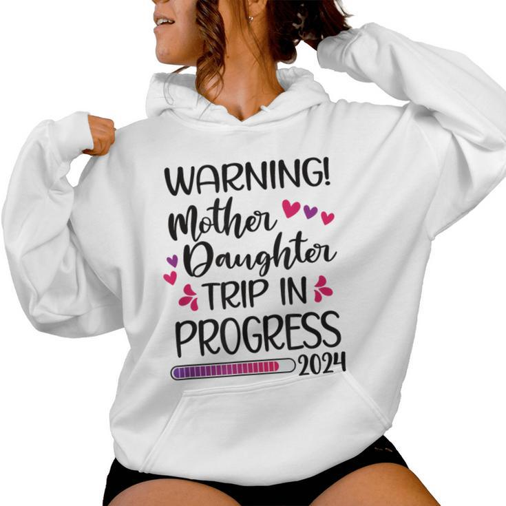 Mother Daughter Trip In Progress 2024 Vacation Family Travel Women Hoodie