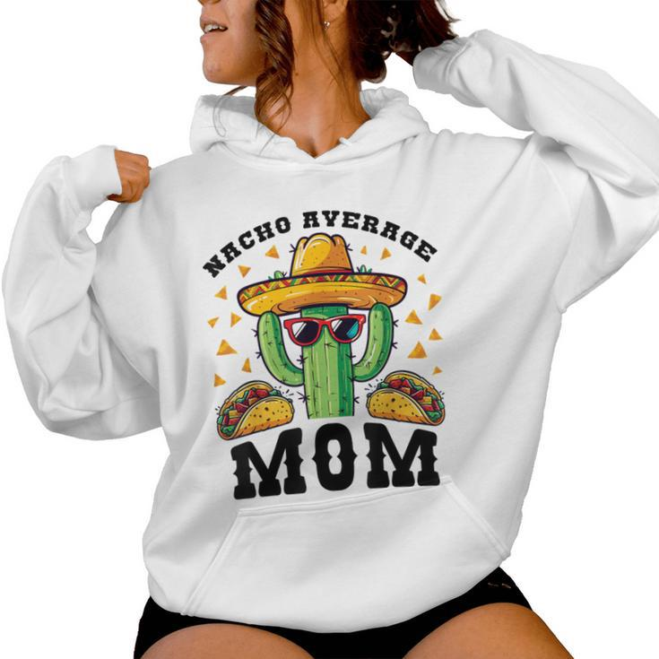 Nacho Average Mom Mexican Cactus For Mexican Moms Women Hoodie