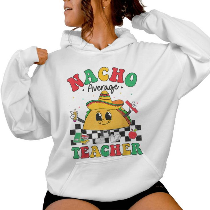 Nacho Average Teacher Taco Sombrero Cinco De Mayo Teacher Women Hoodie