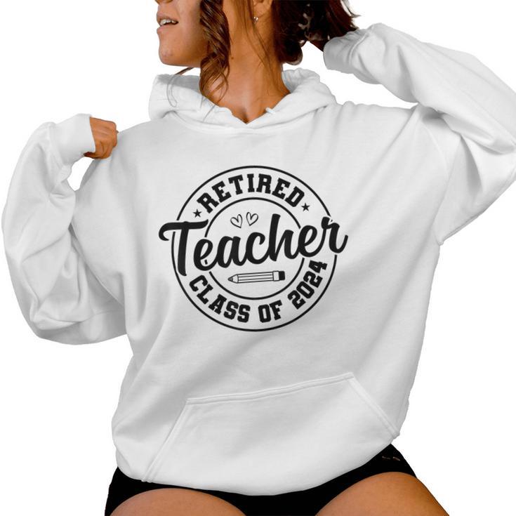 Retired Teacher Class Of 2024 Teacher Retirement Women Hoodie