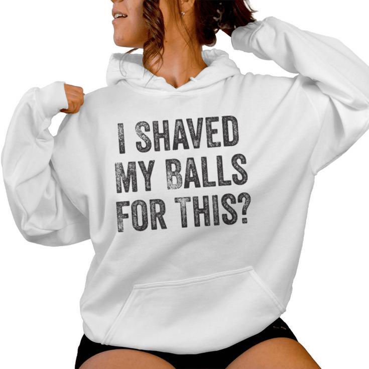 I Shaved My Balls For This  Women Hoodie