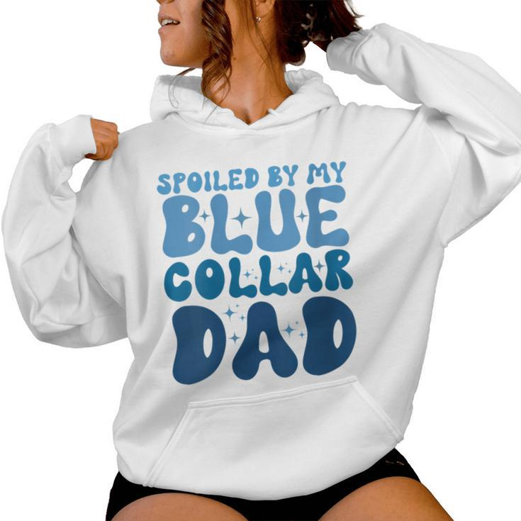 Spoiled By My Blue Collar Dad Women Hoodie