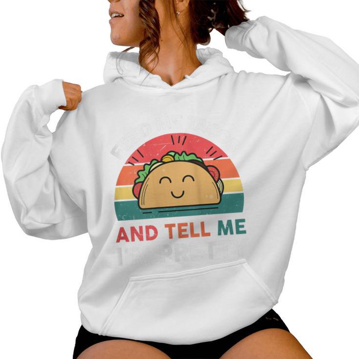 Tacos Feed Me Tacos And Tell Me I'm Pretty Women Hoodie