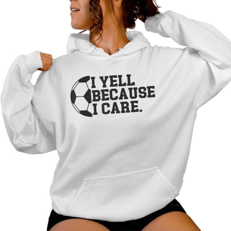 I Yell Because I Care Soccer Player Mom Dad Women Hoodie