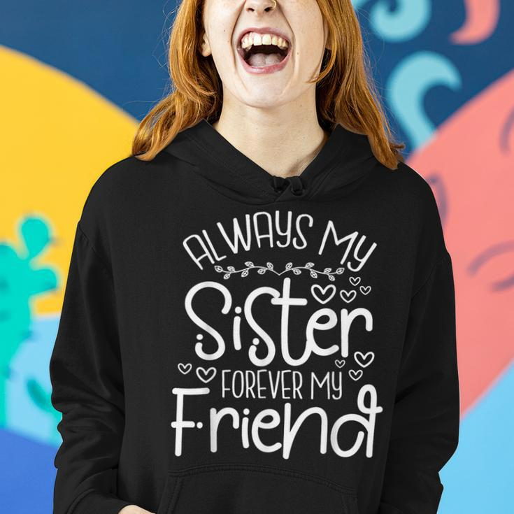 Always My Sister Forever My Friend Sisters Friends Bonding Women Hoodie Gifts for Her