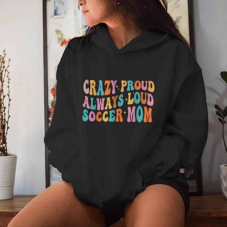 Crazy Proud Always Loud Soccer Mom Mother's Day Mom Mama Women Hoodie Gifts for Her