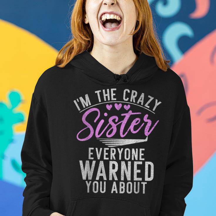 Im The Crazy Sister Everyone Warned You About Crazy Sister Women Hoodie Gifts for Her