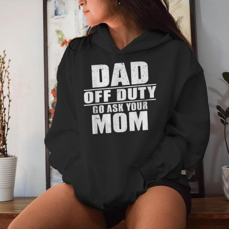 Dad Off Duty Go Ask Your Mom I Love Daddy Fathers Day Women Hoodie Gifts for Her