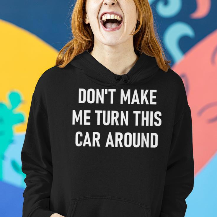 Don't Make Me Turn This Car Around Jokes Sarcastic Women Hoodie Gifts for Her