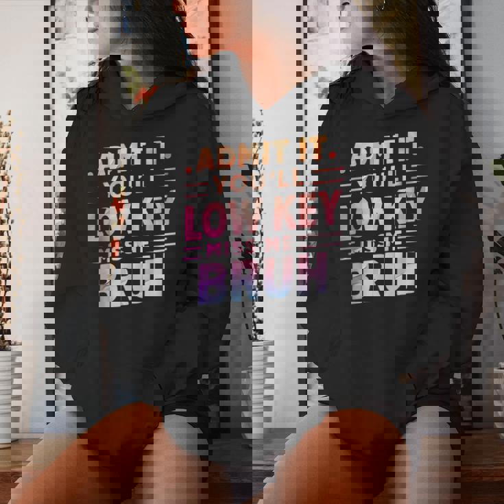 Admit It You'll Low Key Miss Me Bruh Teacher For Him Women Hoodie Gifts for Her