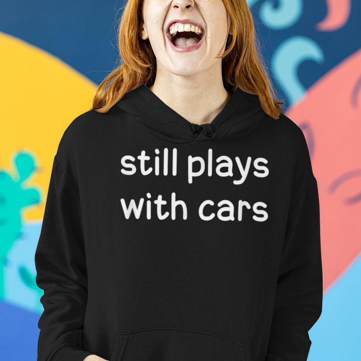 Still Plays With Cars Joke Sarcastic Family Women Hoodie Gifts for Her