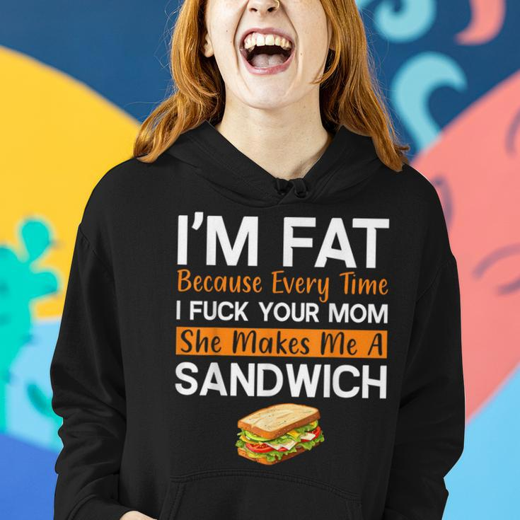 I'm Fat Because I Fuck Your Mom Sandwich Women Hoodie Gifts for Her