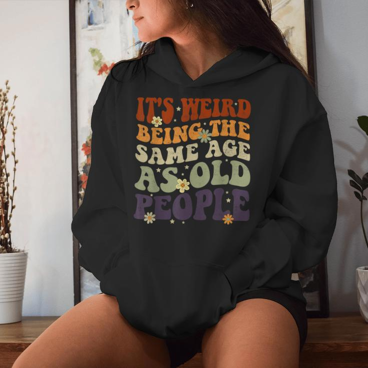It's Weird Being The Same Age As Old People Sarcastic Womens Women Hoodie Gifts for Her
