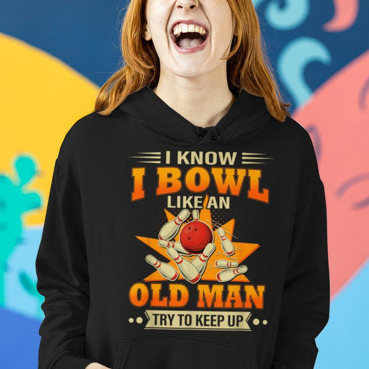 I Know I Bowl Like An Old Man Try To Keep Up Bowling Women Hoodie Gifts for Her