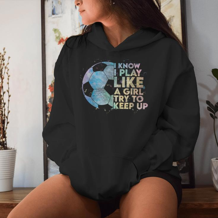 I Know I Play Like A Girl Try To Keep Up Soccer Player Women Hoodie Gifts for Her