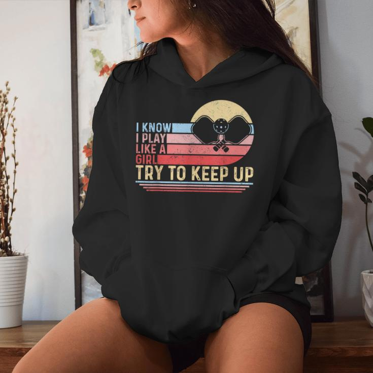 I Know I Play Like A Girl Try To Keep Up Pickleball Women Hoodie Gifts for Her