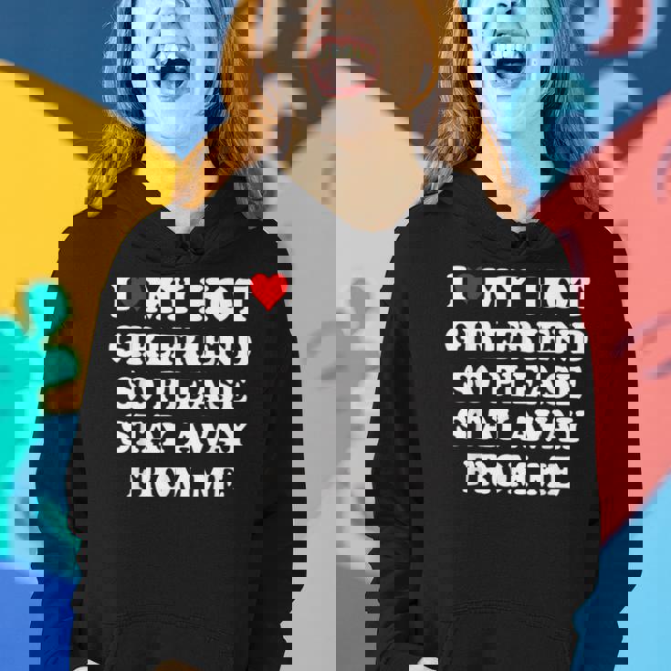 I Love My Hot Girlfriend So Please Stay Away From Me Women Hoodie Gifts for Her