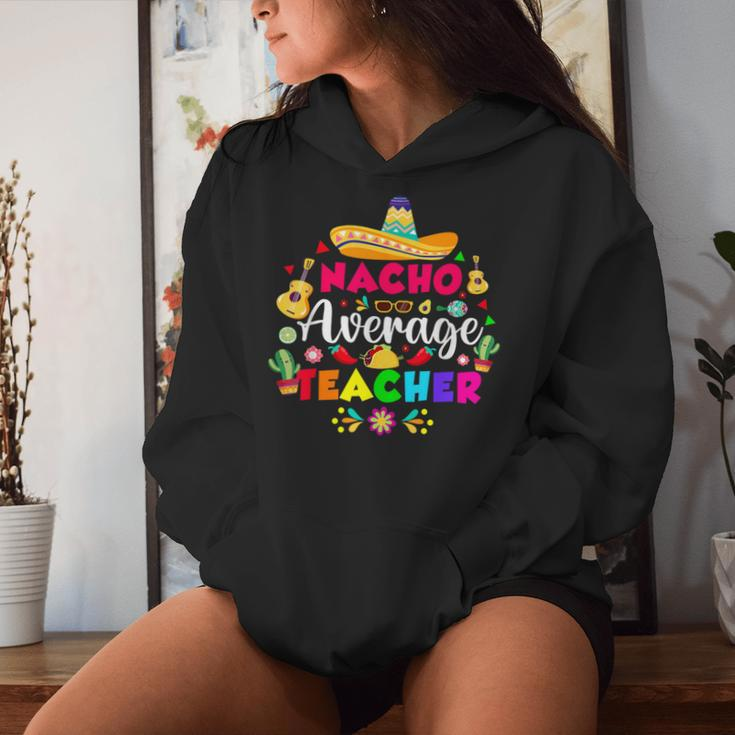 Nacho Average Teacher For 5 Cinco De Mayo School Costume Women Hoodie Gifts for Her