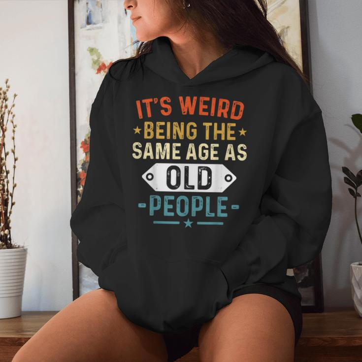 Retro It's Weird Being The Same Age As Old People Sarcastic Women Hoodie Gifts for Her