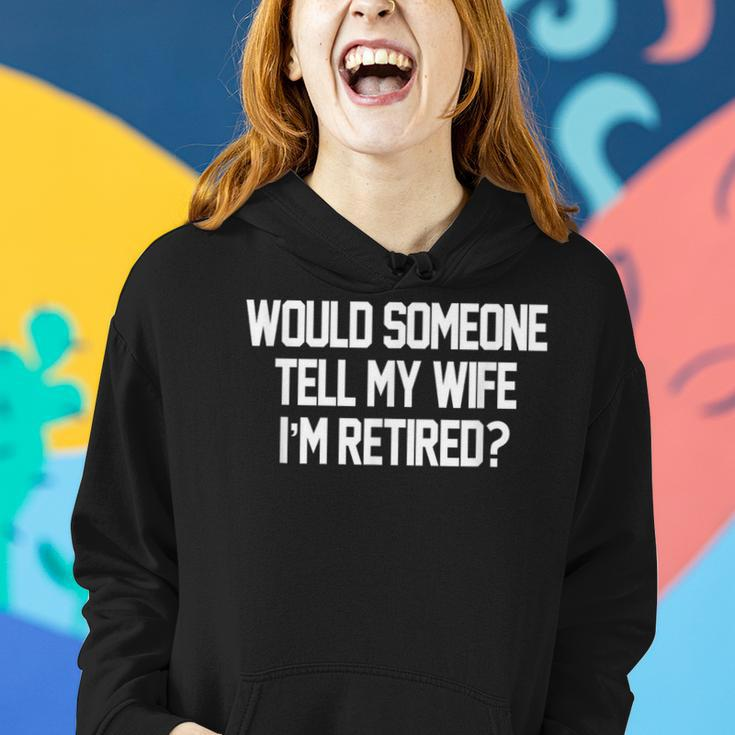 Would Someone Tell My Wife I'm Retired For Men Women Hoodie Gifts for Her