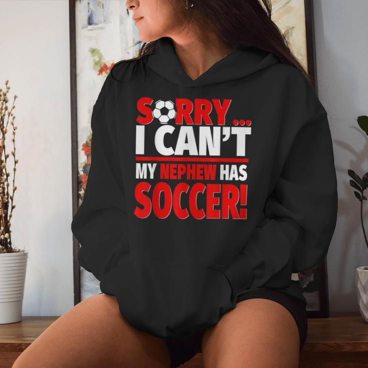 Sorry My Nephew Has Soccer Soccer Aunt Or Uncle Women Hoodie Gifts for Her