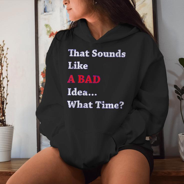 That Sounds Like A Bad Idea What Time Women Hoodie Gifts for Her