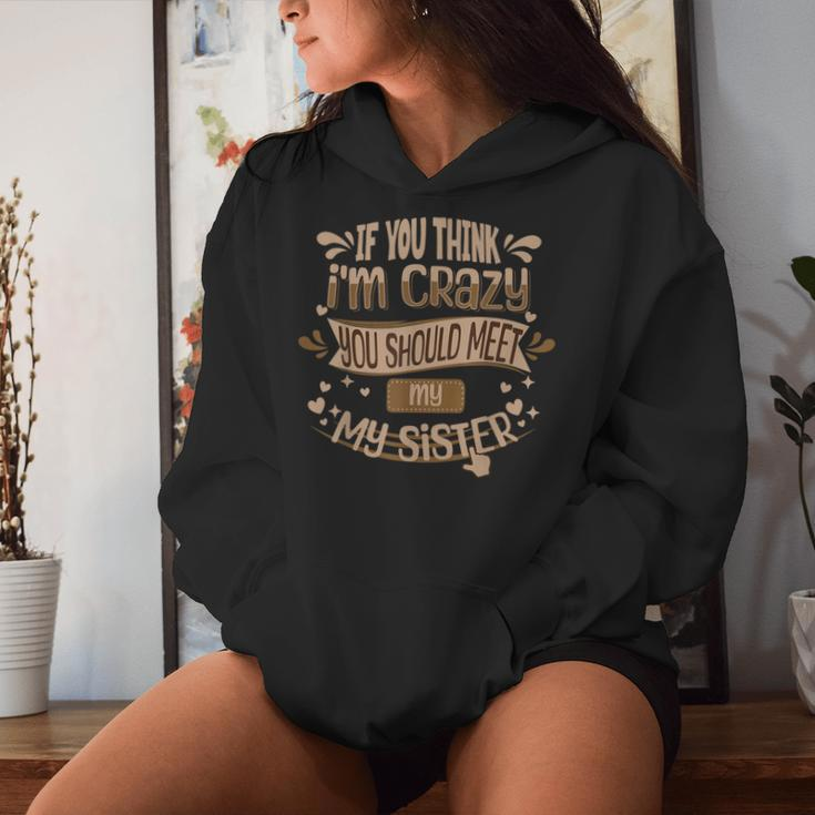 If You Think I'm Crazy You Should Meet My Sister Women Hoodie Gifts for Her