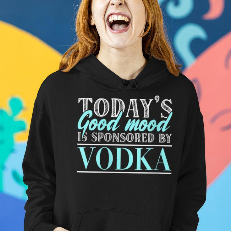 Today's Good Mood Is Sponsored By Vodka Vodka Alcohol Cheers Women Hoodie Gifts for Her