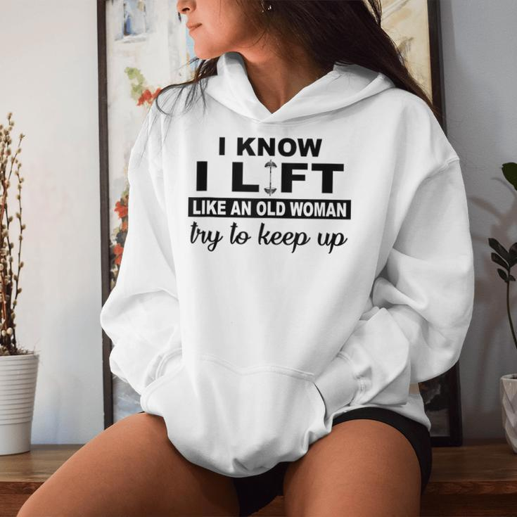 I Know I Lift Like An Old Woman Try To Keep Up Lifting Gym Women Hoodie Gifts for Her