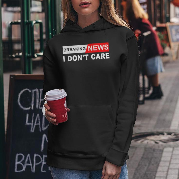 Breaking News I Don't Care Quote Sarcastic Women Hoodie Unique Gifts