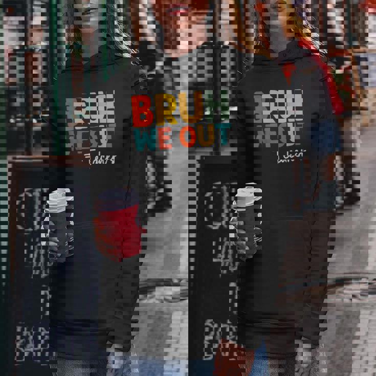 Bruh We Out Teacher Happy Last Day Of School Teacher Women Hoodie Unique Gifts