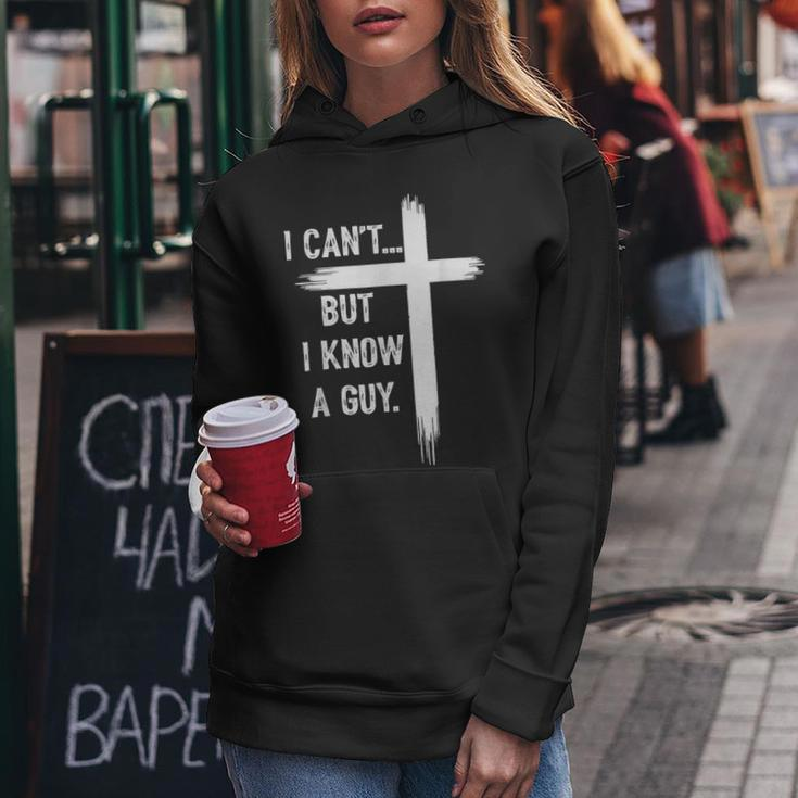 I Can't But I Know A Guy Christian Faith Believer Religious Women Hoodie Unique Gifts