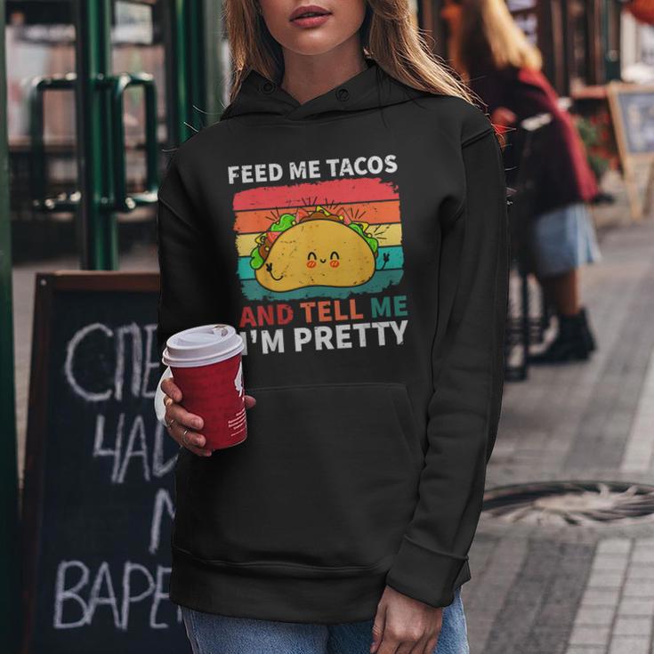 Cinco De Mayo Feed Me Tacos Tell Me I'm Pretty Tacos Women Women Hoodie Unique Gifts