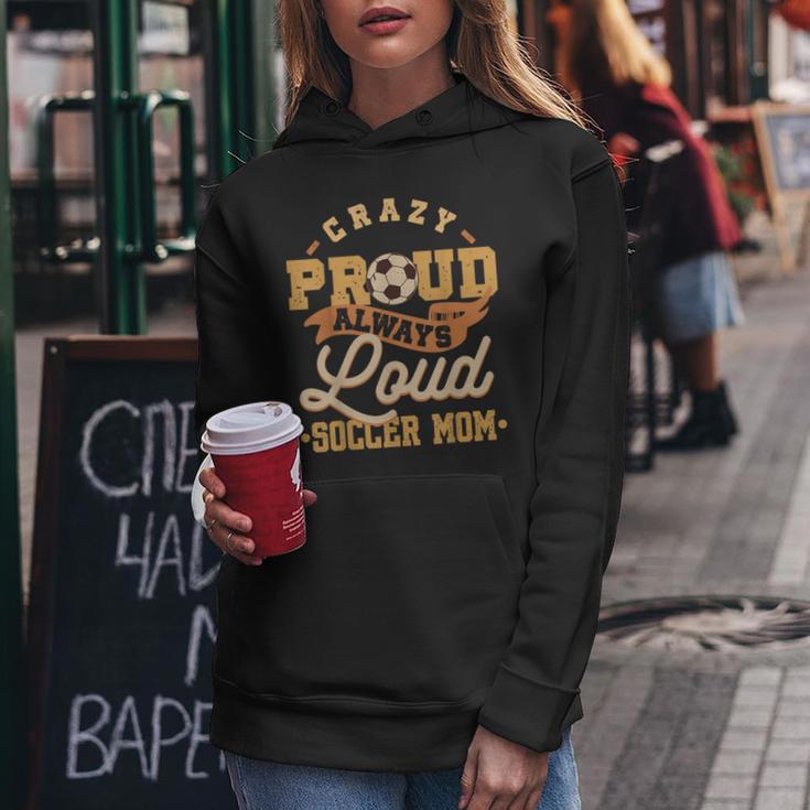 Crazy Proud Always Loud Soccer Mom Goalkeeper Mother's Day Women Hoodie Unique Gifts