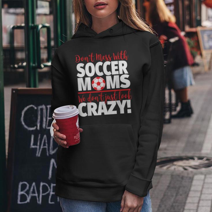 Crazy Soccer Mom We Don't Just Look Crazy Women Hoodie Unique Gifts