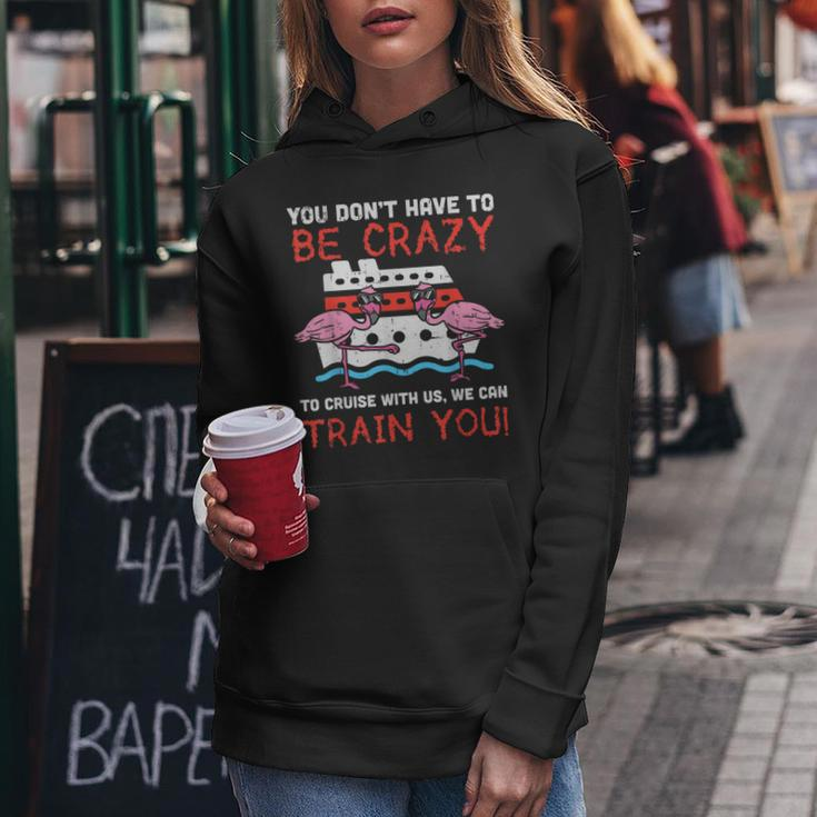 You Dont Have To Be Crazy Cruise Flamingo Cruising Trip Women Hoodie Unique Gifts
