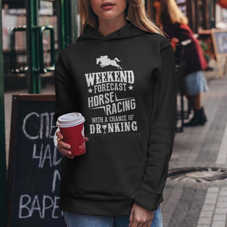 Weekend Forecast Horse Racing Chance Of Drinking Women Hoodie Unique Gifts