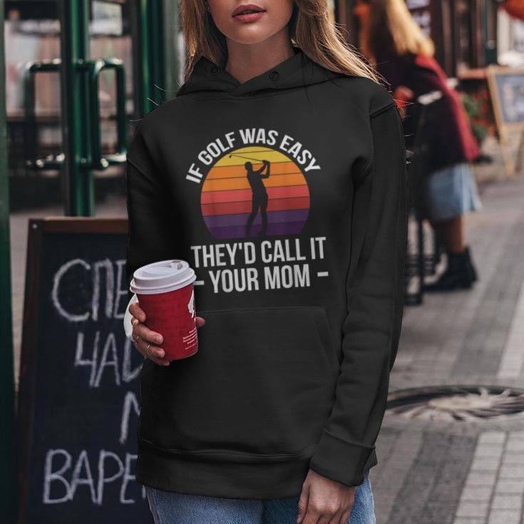 If Golf Was Easy They'd Call It Your Mom Sport Mother Adult Women Hoodie Unique Gifts
