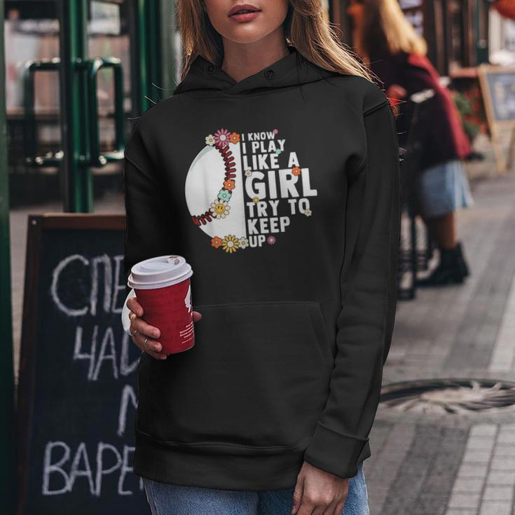 I Know I Play Like A Girl Try To Keep Up Baseball Girl Women Women Hoodie Unique Gifts
