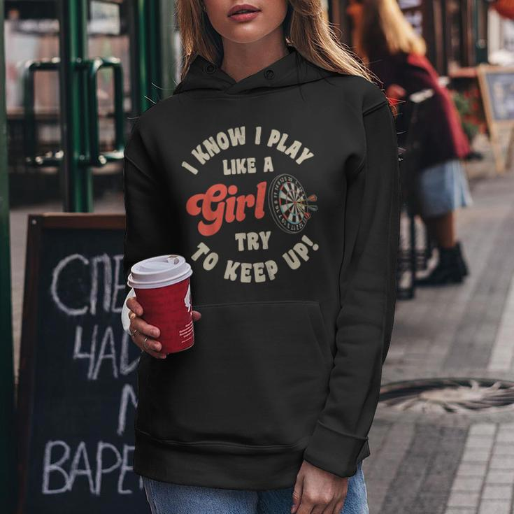 I Know I Play Like A Girl Try To Keep Up Darts Player Women Hoodie Unique Gifts