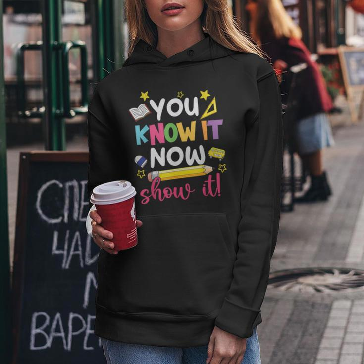 You Know It Now Show It Teacher Student Testing Day Women Hoodie Unique Gifts