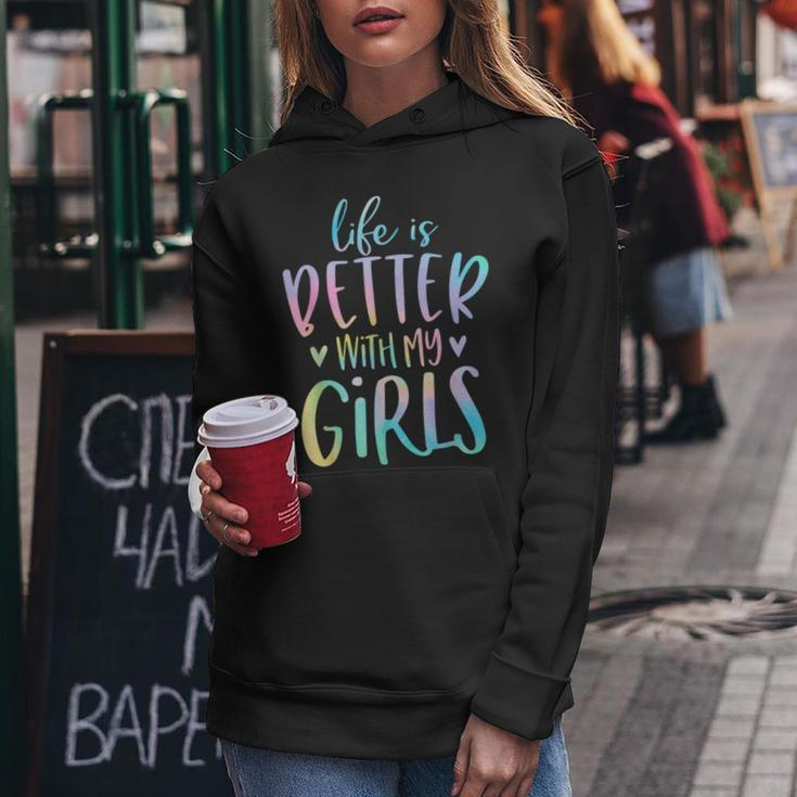 Life Is Better With My Girls Mom Of Girls Tie Dye Women Hoodie Unique Gifts