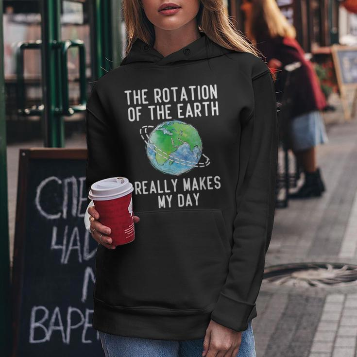 Rotation Of The Earth Makes My Day Science Teacher Earth Day Women Hoodie Funny Gifts