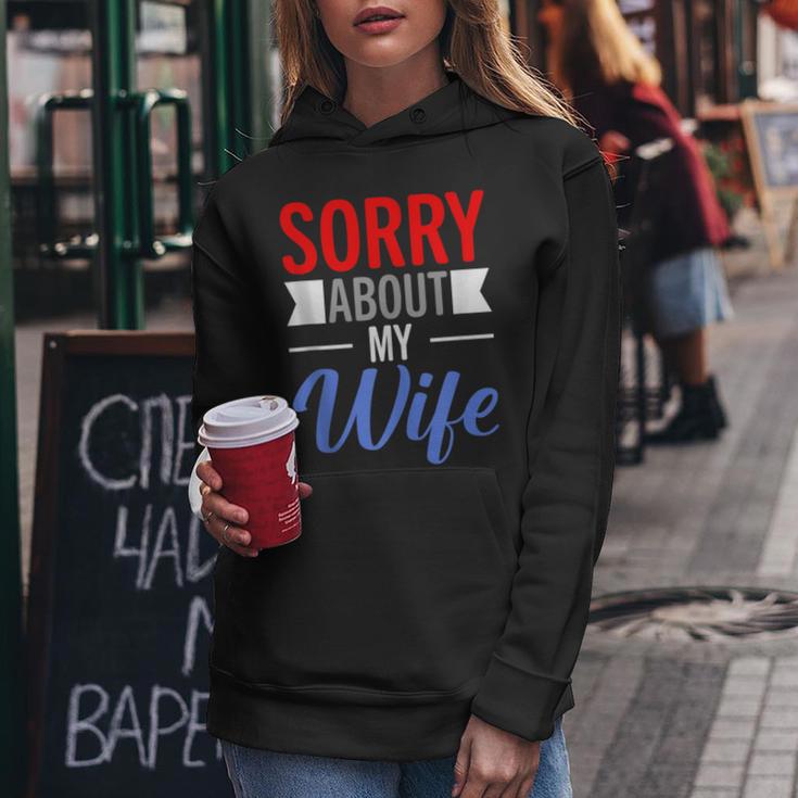 Sorry About My Wife Quote For Husband Women Hoodie Unique Gifts