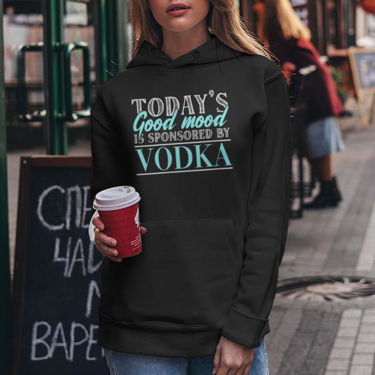 Today's Good Mood Is Sponsored By Vodka Vodka Alcohol Cheers Women Hoodie Unique Gifts