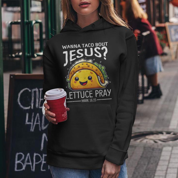 Wanna Taco Bout Jesus Lettuce Pray Mark 1615 Christian God Women Hoodie Unique Gifts