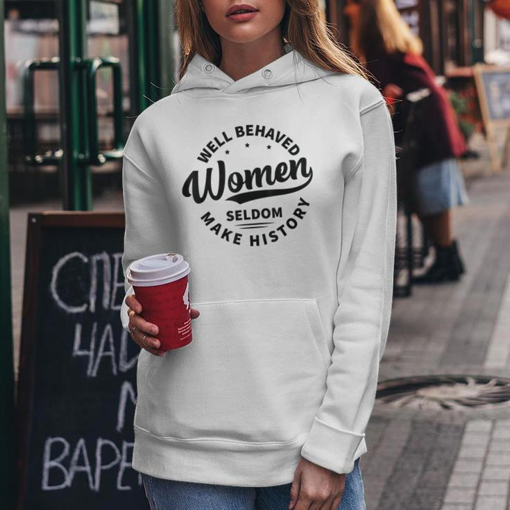 Well Behaved Seldom Make History Feminism Women Hoodie Funny Gifts