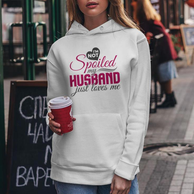 I'm Not Spoiled My Husband Just Loves Me Wife Husband Women Hoodie Funny Gifts